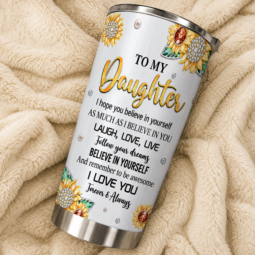 Personalized To My Daughter Tumbler – You Are My Sunshine Sunflower Jewel Laugh Love Live I Love You Forever Custom Name Gift For Daughter