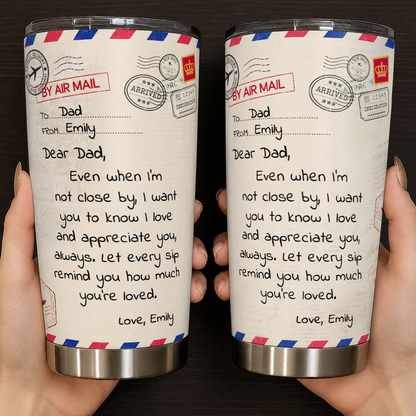 Personalized To My Dad Tumbler – Air Mail Letter Even When I'm Not Close By Let Every Sip Remind You Custom Names Gift For Dad