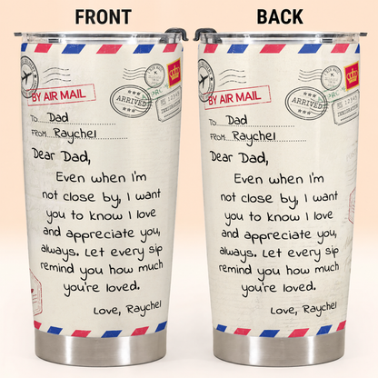Personalized To My Dad Tumbler – Air Mail Letter Even When I'm Not Close By Let Every Sip Remind You Custom Names Gift For Dad