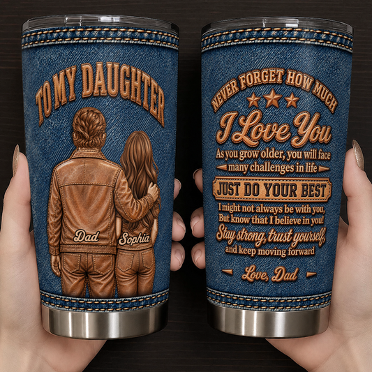 Personalized To My Daughter 20oz Premium Stainless Steel Tumbler – Denim & Leather Just Do Your Best Never Forget I Love You Custom Names Gift For Daughter