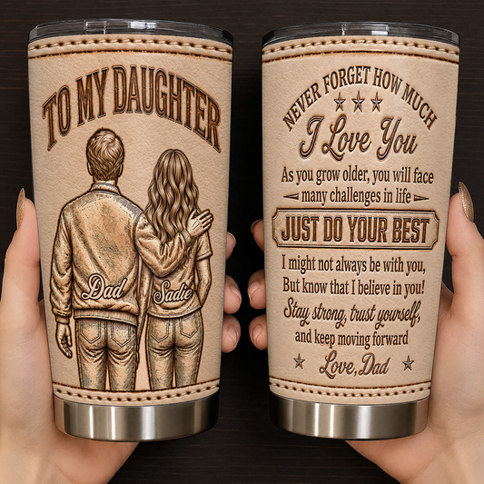 Personalized To My Daughter 20oz Premium Stainless Steel Tumbler – Cream Leather Engraved Dad & Daughter Just Do Your Best Custom Names Gift For Daughter